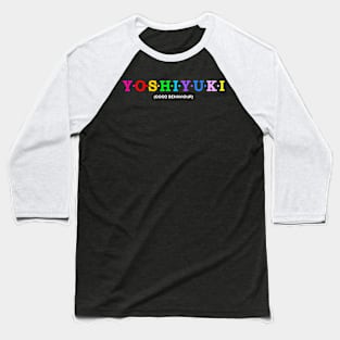 Yoshiyuki - Proper Behaviour. Baseball T-Shirt